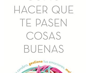 Libro Cómo hacer que te pasen cosas buenas